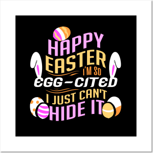 Happy Easter I'm So Egg-cited I Just Can't Hide It Posters and Art